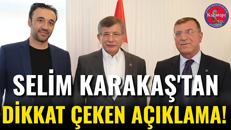 Selim Karakaş'tan Dikkat Çeken Açıklama!