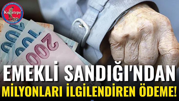 Emekli Sandığı'ndan Milyonları İlgilendiren Ödeme!