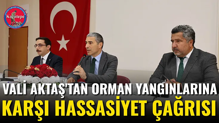 Vali Aktaş'tan Orman Yangınlarına Karşı Hassasiyet Çağrısı