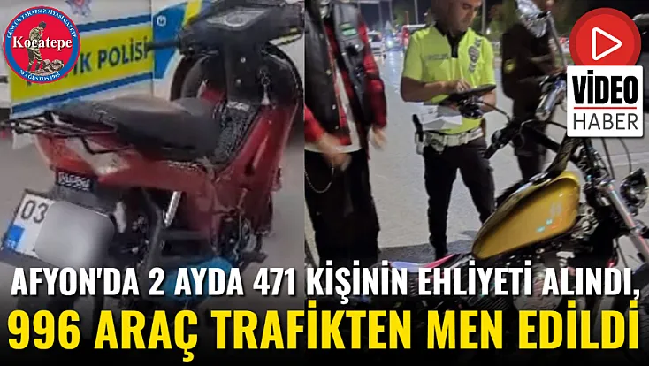 Afyon'da 2 Ayda 471 Kişinin Ehliyeti Alındı, 996 Araç Trafikten Men Edildi