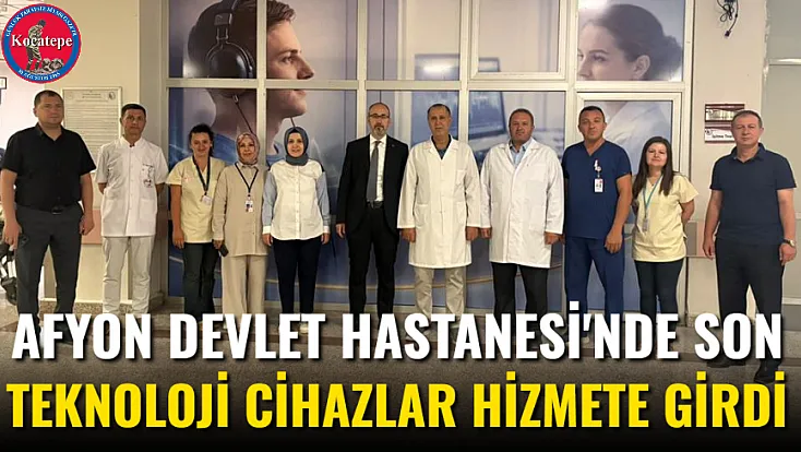 Afyon Devlet Hastanesi'nde Son Teknoloji Cihazlar Hizmete Girdi