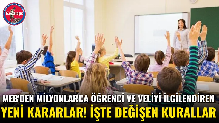 MEB'den Milyonlarca Öğrenci ve Veliyi İlgilendiren Yeni Kararlar! İşte Değişen Kurallar
