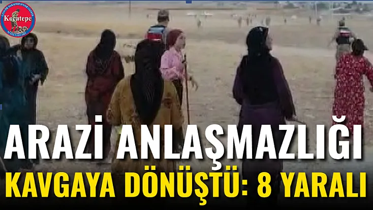 Arazi Anlaşmazlığı Kavgaya Dönüştü: 8 Yaralı