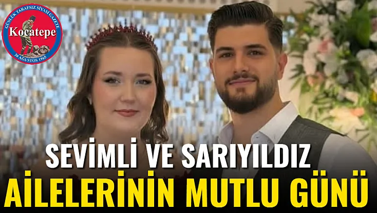 Sevimli ve Sarıyıldız Ailelerinin Mutlu Günü