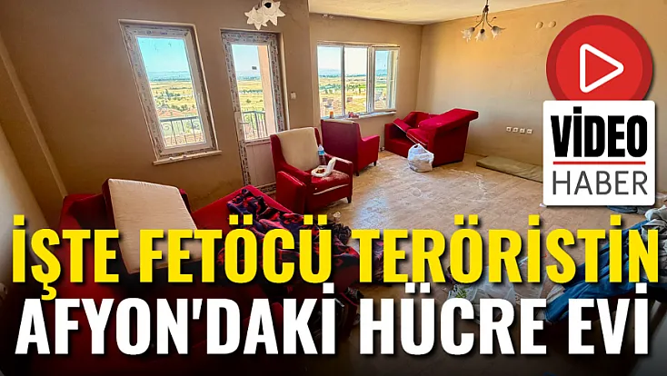 İşte FETÖ'cü Teröristin Afyon'daki Hücre evi