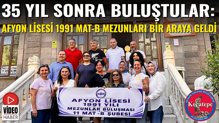35 Yıl Sonra Buluştular: Afyon Lisesi 1991 Mat-B Mezunları Bir Araya Geldi
