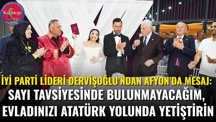 İYİ Parti Lideri Dervişoğlu’ndan Afyon’da Mesaj: Sayı Tavsiyesinde Bulunmayacağım, Evladınızı Atatürk Yolunda Yetiştirin