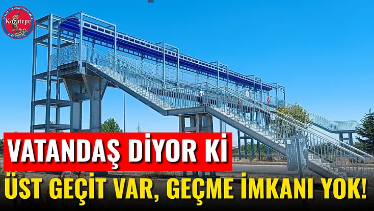 Üst Geçit Var, Geçme İmkanı Yok!