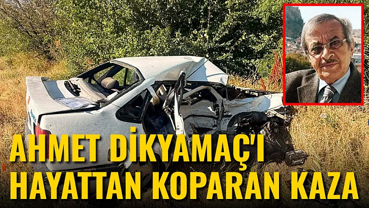 Ahmet Dikyamaç'ı Hayattan Koparan Kaza