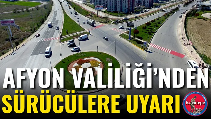 Afyon Valiliği’nden Sürücülere Uyarı