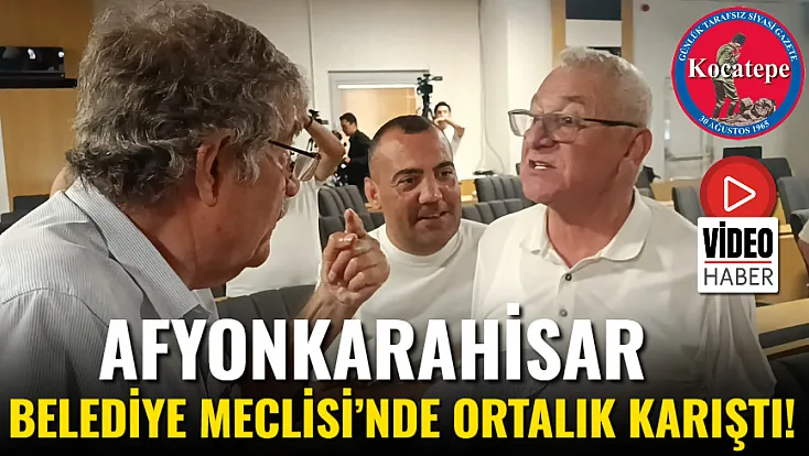 Afyonkarahisar Belediye Meclisi’nde Ortalık Karıştı!