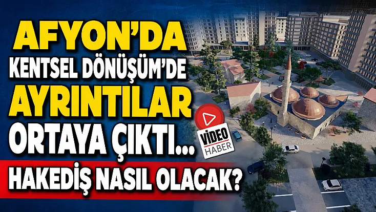 Afyon’da Kentsel Dönüşüm’de Ayrıntılar Ortaya Çıktı… Hakediş Nasıl Olacak?