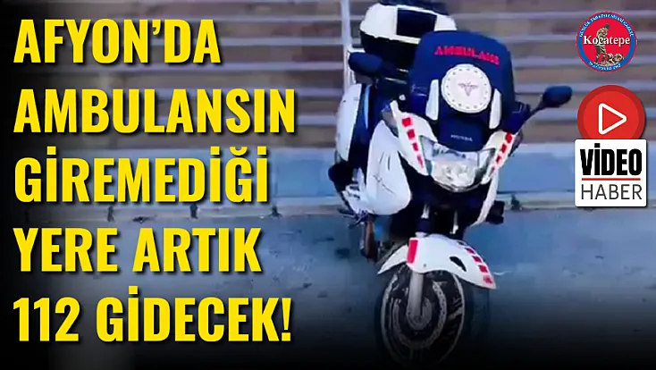 Afyon’da Ambulansın Giremediği Yere Artık 112 Gidecek!