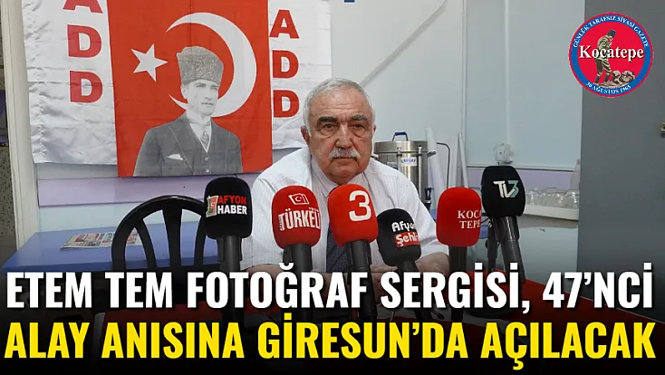 Etem Tem Fotoğraf Sergisi, 47’nci Alay Anısına Giresun’da Açılacak