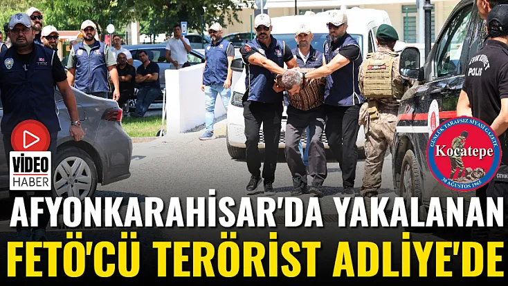 Afyon'da Yakalanan FETÖ'cü Terörist Adliye'de