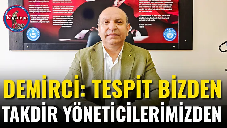 Demirci: Tespit Bizden Takdir Yöneticilerimizden