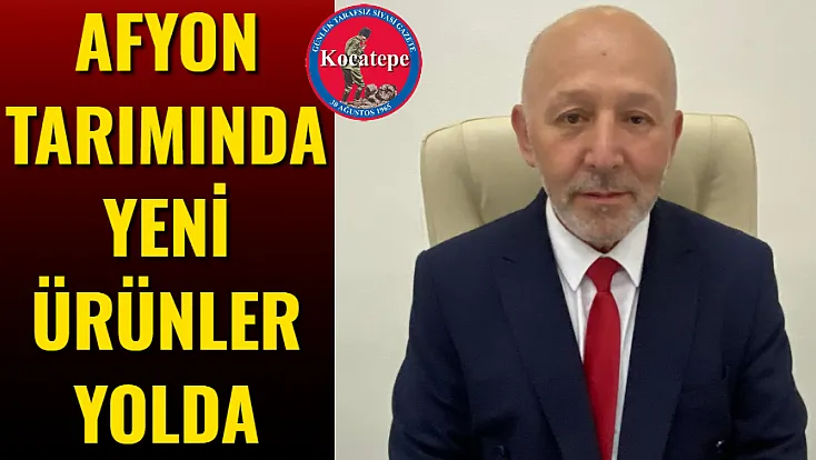 Afyon Tarımında Yeni Ürünler Yolda