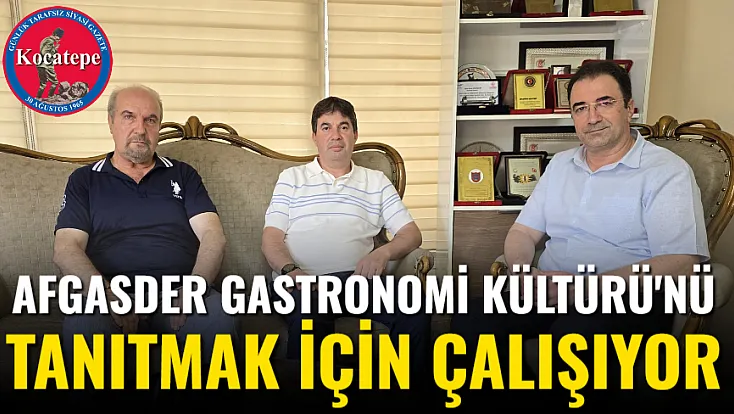 AFGASDER Gastronomi Kültürü'nü Tanıtmak İçin Çalışıyor