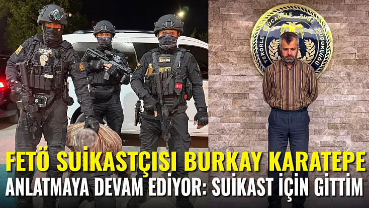 FETÖ Suikastçısı Burkay Karatepe Anlatmaya Devam Ediyor: Suikast İçin Gittim