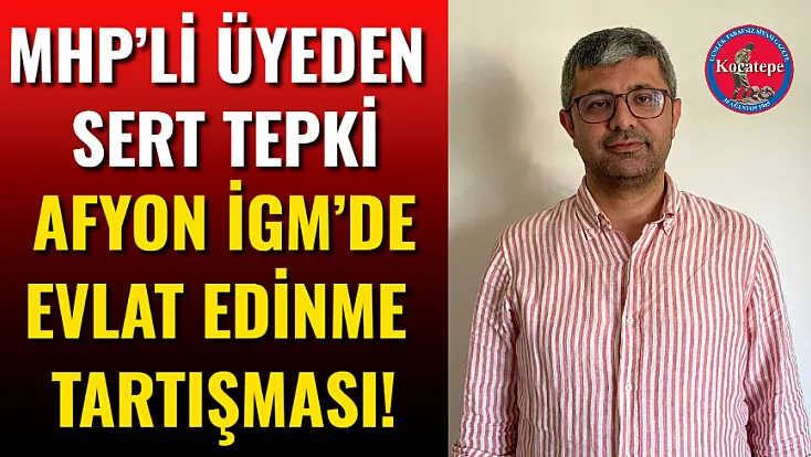 Afyon İGM’de Evlat Edinme Tartışması!