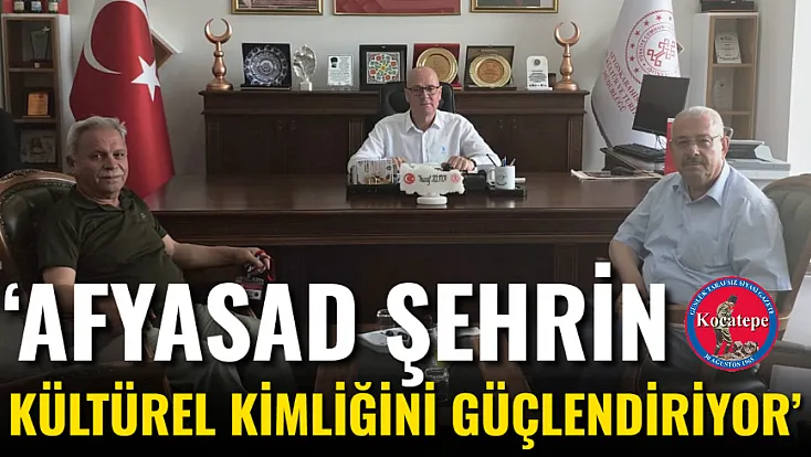 ‘AFYAŞAD Şehrin Kültürel Kimliğini Güçlendiriyor’