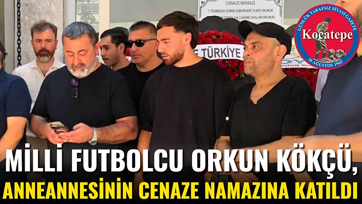 Milli Futbolcu Orkun Kökçü, Anneannesinin Cenaze Namazına Katıldı