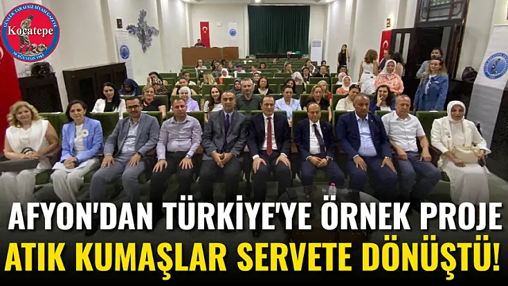 Afyon'dan Türkiye'ye Örnek Proje Atık Kumaşlar Servete Dönüştü!