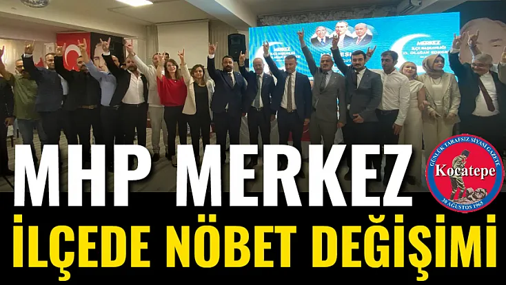 MHP Merkez İlçede Nöbet Değişimi