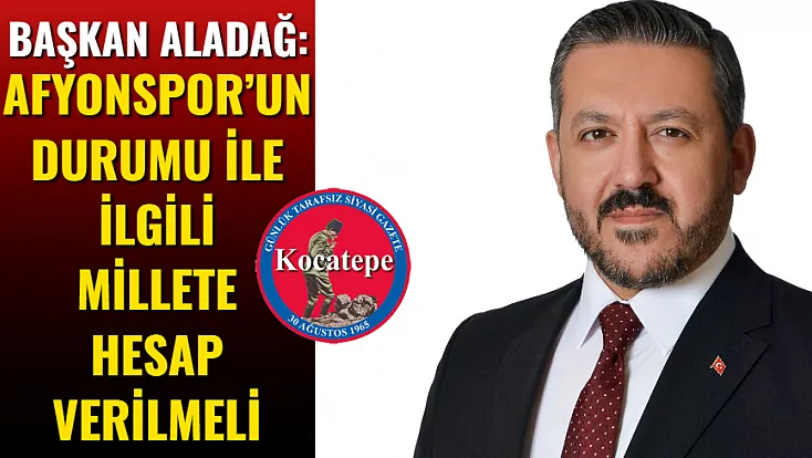 Başkan Aladağ: Afyonspor’un Durumu İle İlgili Millete Hesap Verilmeli