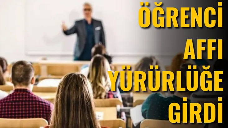 Öğrenci Affı Yürürlüğe Girdi. Başvurular İçin 4 Ay Süre