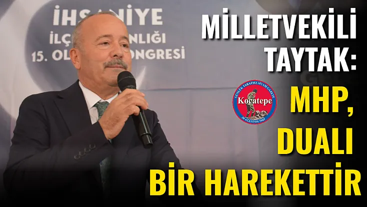 Milletvekili Taytak: MHP, Dualı Bir Harekettir