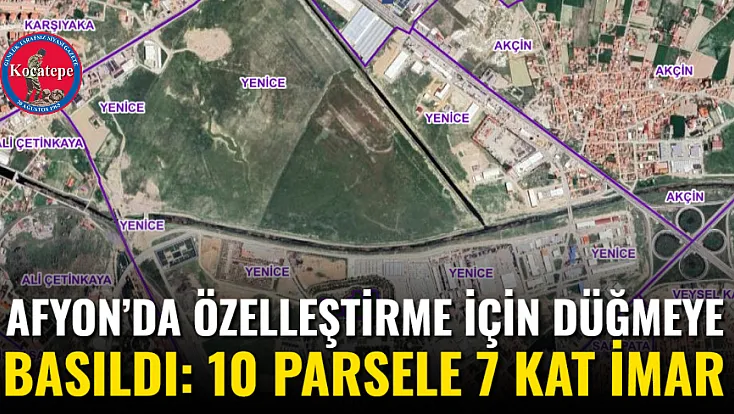 Afyon’da Özelleştirme İçin Düğmeye Basıldı: 10 Parsele 7 Kat İmar