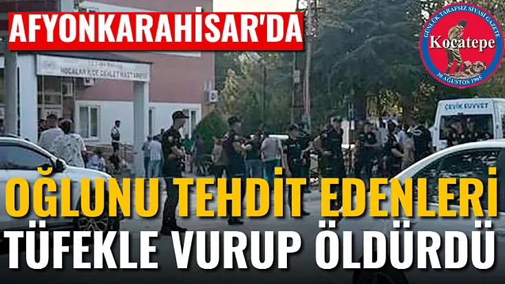 Afyon'da Oğlunu Tehdit Edenleri Tüfekle Vurup Öldürdü