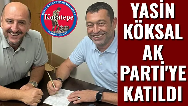 Yasin Köksal da AK Parti'ye Katıldı