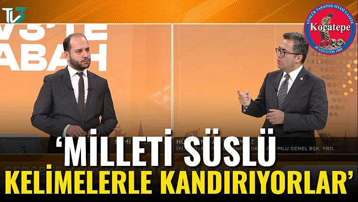 ‘Milleti Süslü Kelimelerle Kandırıyorlar’