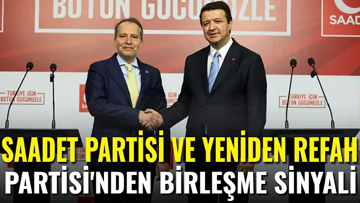 Saadet Partisi ve Yeniden Refah Partisi'nden Birleşme Sinyali