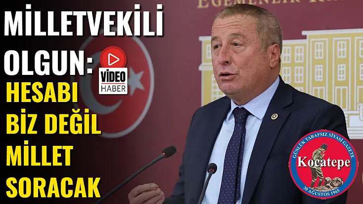 Milletvekili Olgun: Hesabı Biz Değil Millet Soracak