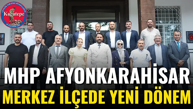 MHP Afyonkarahisar Merkez İlçede Yeni Dönem