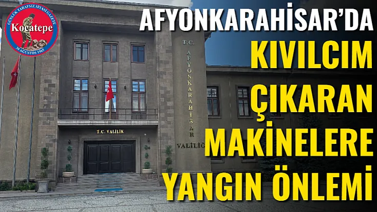 Afyonkarahisar’da Kıvılcım Çıkaran Makinelere Yangın Önlemi