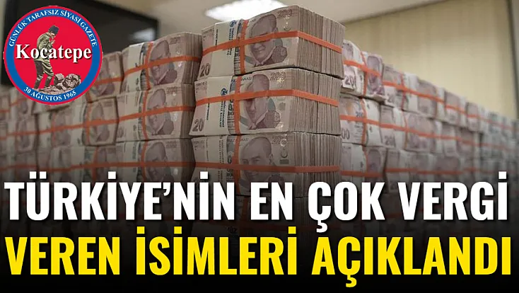 Türkiye’nin En Çok Vergi Veren İsimleri Açıklandı