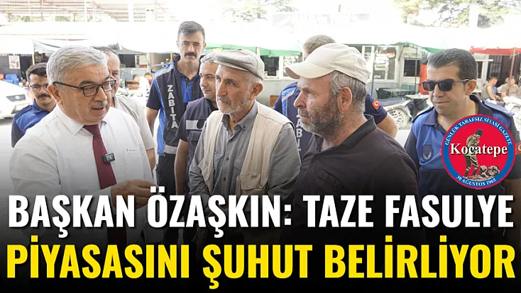 Başkan Özaşkın: Taze Fasulye Piyasasını Şuhut Belirliyor