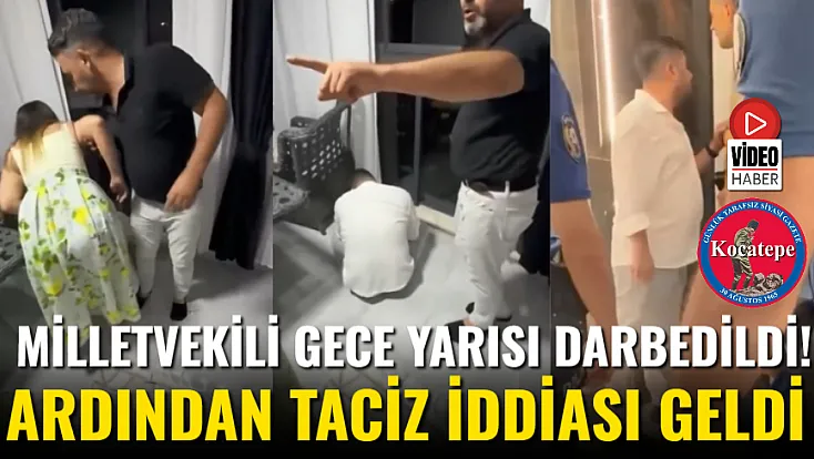 Milletvekili Gece Yarısı Darbedildi! Ardından Taciz İddiası Geldi