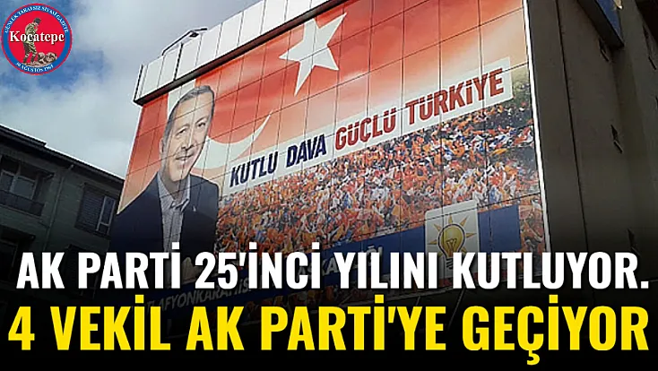 AK Parti 25'inci Yılını Kutluyor. 4 Vekil AK Parti'ye geçiyor