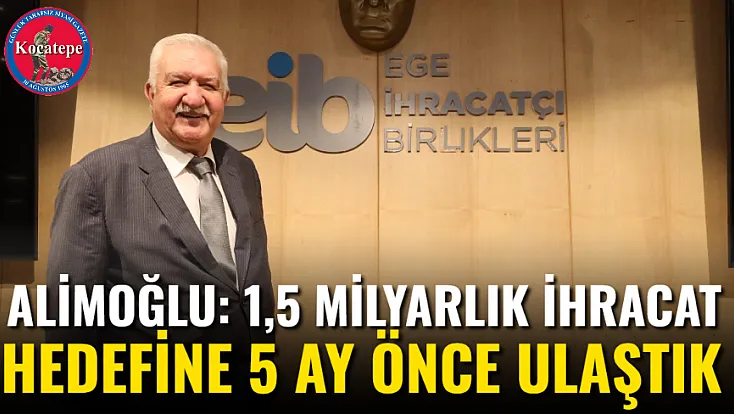 Alimoğlu: 1,5 Milyarlık İhracat Hedefine 5 Ay Önce Ulaştık