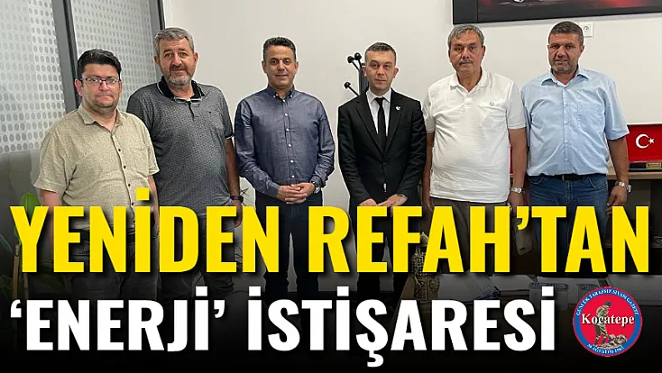 Yeniden Refah’tan ‘Enerji’ İstişaresi