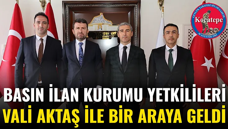 Basın İlan Kurumu Yetkilileri Vali Aktaş İle Bir Araya Geldi