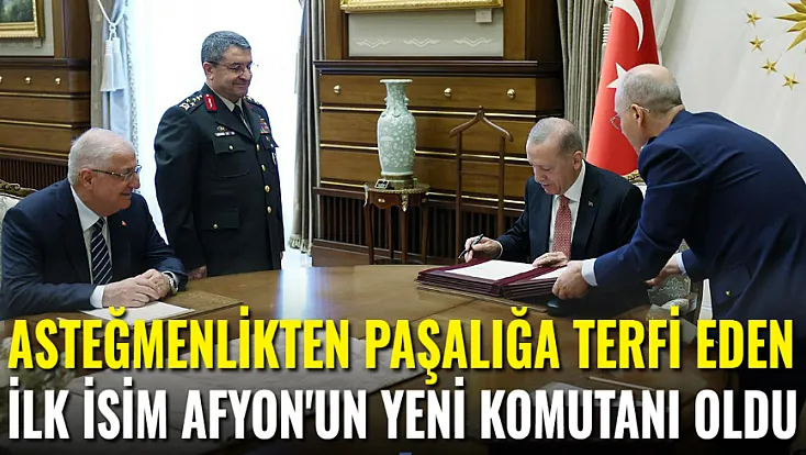 Asteğmenlikten Paşa'lığa Terfii Eden İlk İsim Afyon'un Yeni Komutanı Oldu