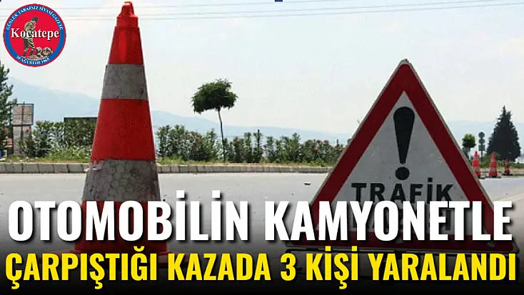 Otomobilin Kamyonetle Çarpıştığı Kazada 3 Kişi Yaralandı