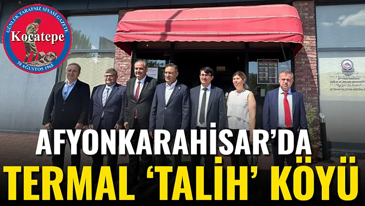 Afyon’da Termal ‘Talih’ Köyü