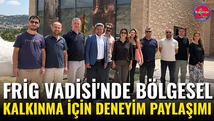 Frig Vadisi'nde Bölgesel Kalkınma İçin Deneyim Paylaşımı